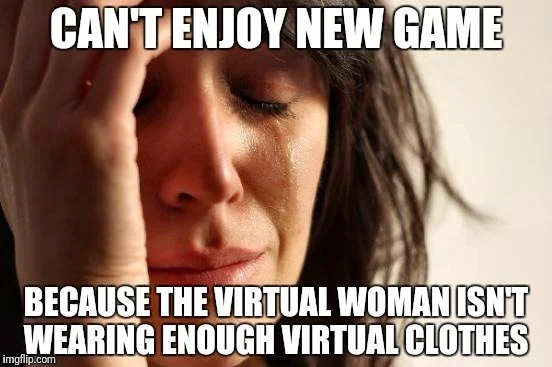 Не могу насладиться новой игрой, потому что виртуальная женщина носит слишком мало виртуальной одежды.