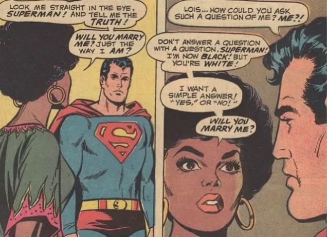 Помните, когда Лоис использовала технологии супермена, чтобы на денек стать негритянкой и отправиться в черный квартал за материалом для статьи про жизнь трущоб? Good times.