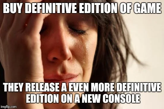 Купил окончательное издание игры — разработчики выпустили еще более окончательное издание на новой консоли.