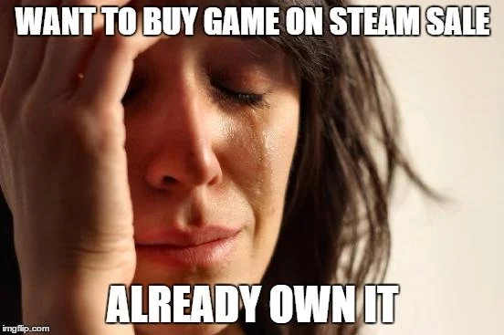 Хотел купить игру на распродаже в Steam, но она у меня уже есть.