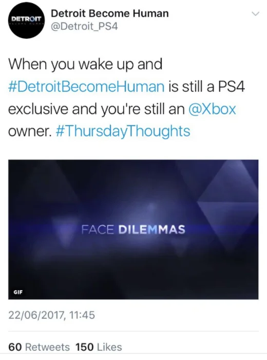 Когда ты проснулся, но Detroit: Become Human все еще эксклюзив для PS4, а ты все еще владелец Xbox.

 Надпись на картинке: «столкнитесь с дилеммами».