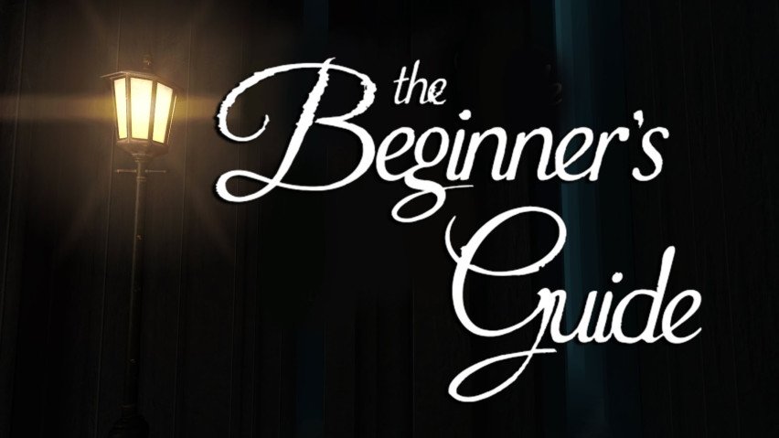 Мое мнение: The Beginner's Guide.. - Изображение 1 Мое мнение: The Beginner's Guide.. - Изображение 1