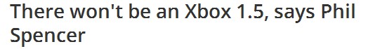 Фил Спенсер: Xbox 1.5 ждать не стоит - Изображение 1 Фил Спенсер: Xbox 1.5 ждать не стоит - Изображение 1