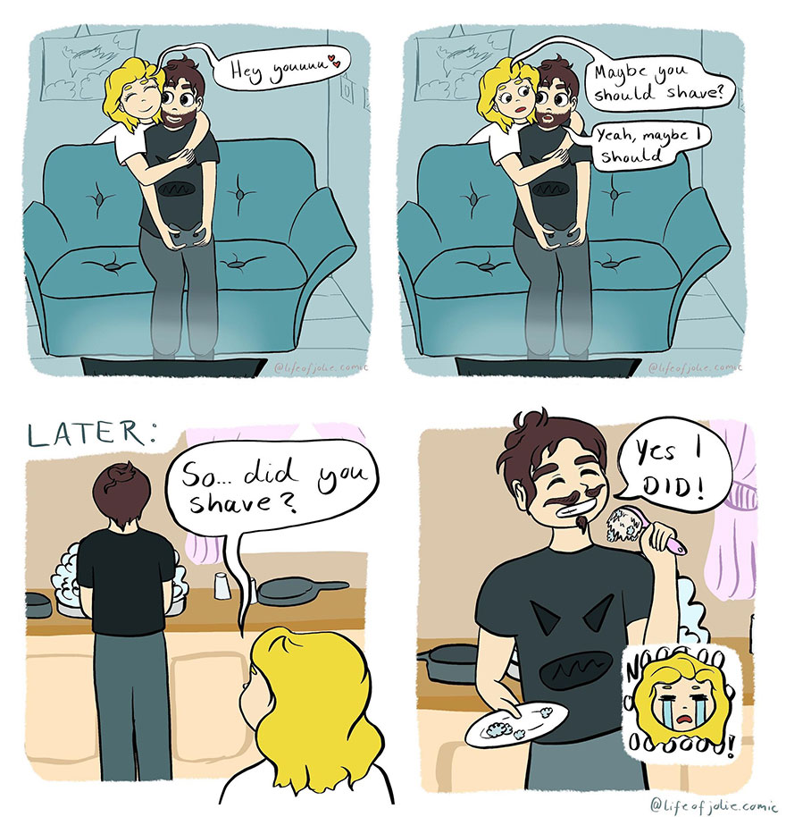 -Может, тебе стоит побриться?

-Да, наверное

-Так.Ты побрился?

-Да!