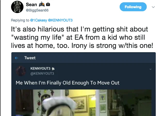 Смешно, что на меня льется дерьмо в стиле «я трачу свою жизнь» в EA от ребенка, который все еще живет дома. Да прибудет с нами ирония.